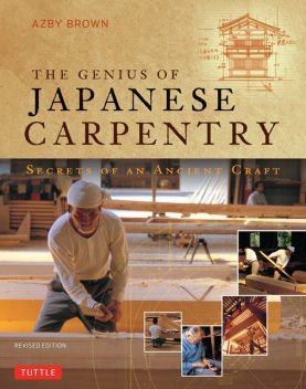The Genius of Japanese Carpentry, Azby Brown