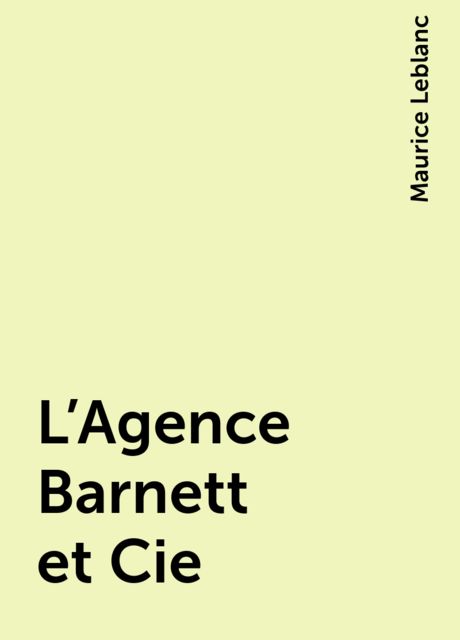 L'Agence Barnett et Cie, Maurice Leblanc