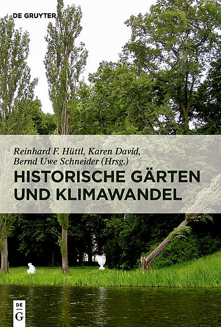 Historische Gärten und Klimawandel, Bernd Uwe Schneider, F. Hüttl, Karen David