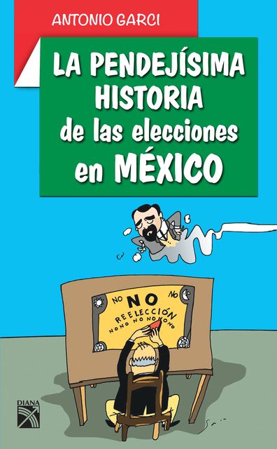 La pendejísima historia de las elecciones en México, Antonio Garci
