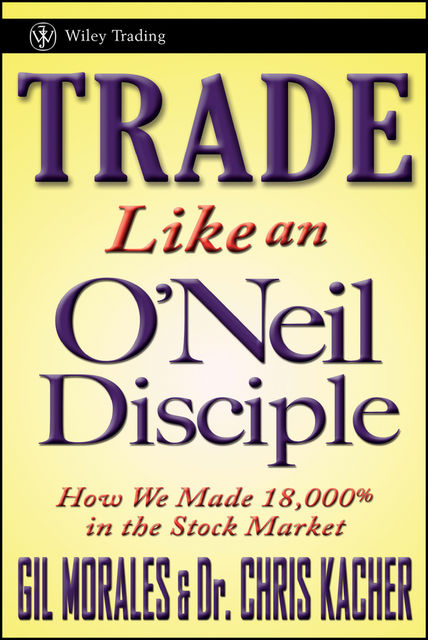 Trade Like an O'Neil Disciple, Chris Kacher, Gil Morales