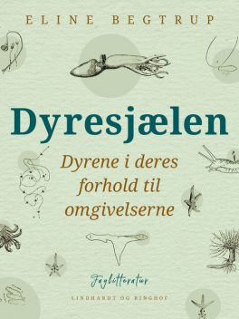 Dyresjælen. Dyrene i deres forhold til omgivelserne, Eline Begtrup