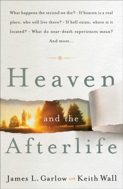 Heaven and the Afterlife, James L. Garlow