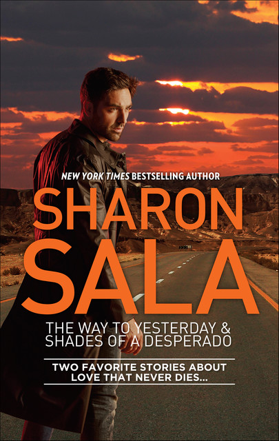 The Way to Yesterday & Shades of a Desperado, Sharon Sala