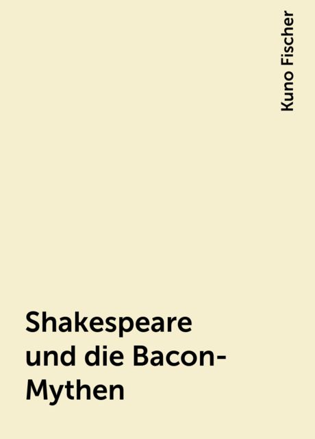 Shakespeare und die Bacon-Mythen, Kuno Fischer