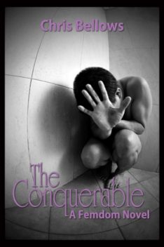 The Conquerable, A Femdom Novel, Chris Bellows