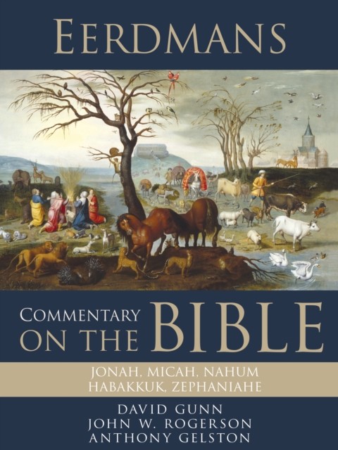 Eerdmans Commentary on the Bible: Jonah, Micah, Nahum, Habakkuk, Zephaniah, David Gunn