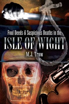 Foul Deeds & Suspicious Deaths in Isle of Wight, M.J.Trow