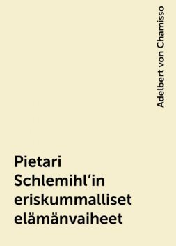 Pietari Schlemihl'in eriskummalliset elämänvaiheet, Adelbert von Chamisso