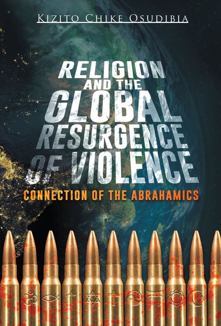 Religion and the Global Resurgence of Violence, Kizito Chike Osudibia