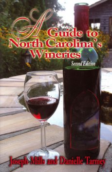 Guide to North Carolina's Wineries, A, Danielle Tarmey, Joseph Mills