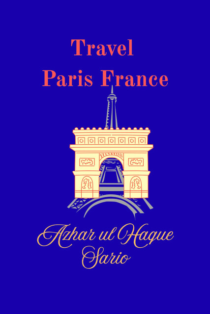Travel Paris France, Azhar ul Haque Sario