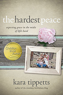 The Hardest Peace, Kara Tippetts