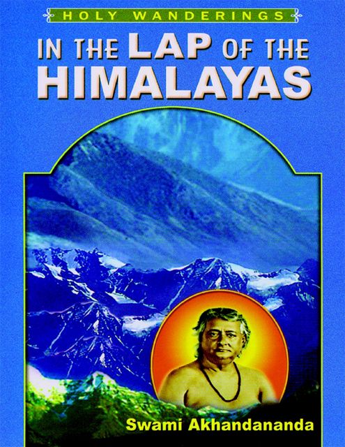 In the Lap of the Himalayas: Holy Wanderings, Swami Akhandananda