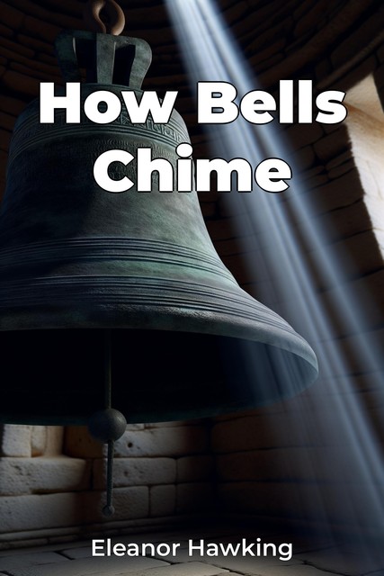 How Bells Chime, Eleanor Hawking