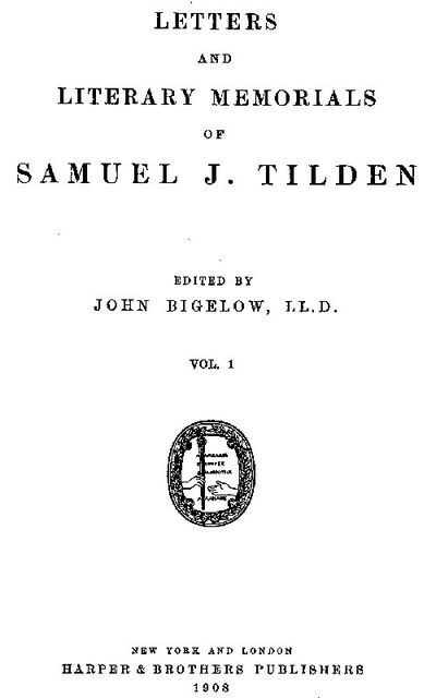 Letters and Literary Memorials of Samuel J. Tilden, v. 1, Samuel J. Tilden