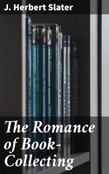 The Romance of Book-Collecting, J. Herbert Slater