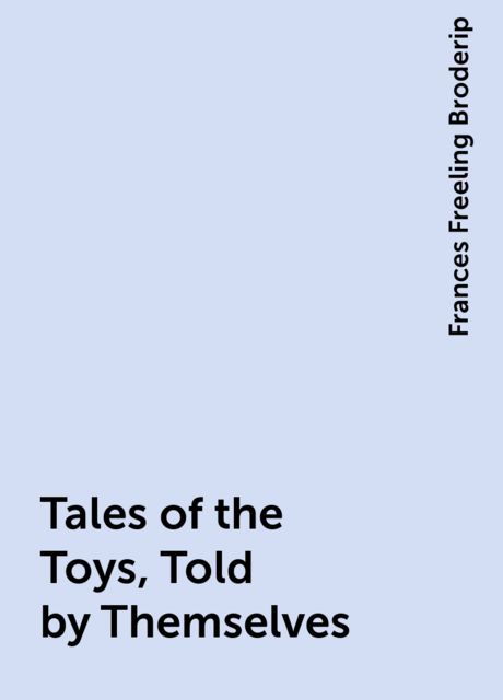 Tales of the Toys, Told by Themselves, Frances Freeling Broderip