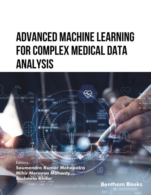 Advanced Machine Learning for Complex Medical Data Analysis, Mihir Narayan Mohanty, Rashmita Khilar, Sa umendra Kumar Mohapatra