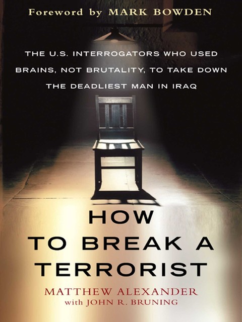 How to Break a Terrorist, John Bruning, Matthew Alexander