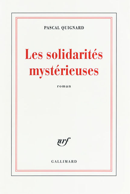 Les solidarités mystérieuses, Pascal Quignard