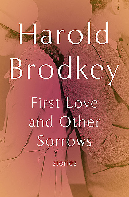 First Love and Other Sorrows, Harold Brodkey