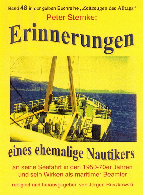 Erinnerungen eines Nautikers an seine Seefahrt in den 1950–70er Jahren und sein Wirken als maritimer Beamter, Peter Sternke