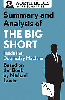 Summary and Analysis of The Big Short: Inside the Doomsday Machine, Worth Books