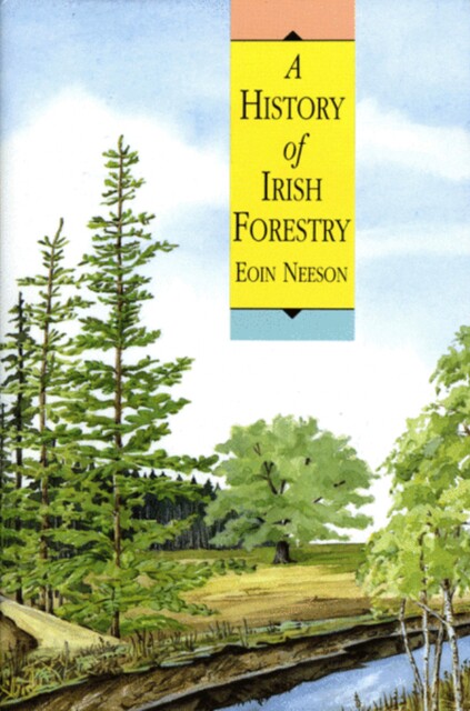 A History of Irish Forestry, Eoin Neeson