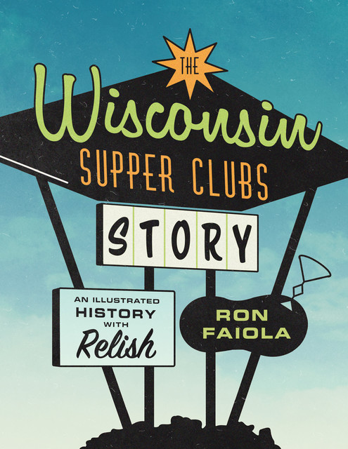 The Wisconsin Supper Clubs Story, Ron Faiola
