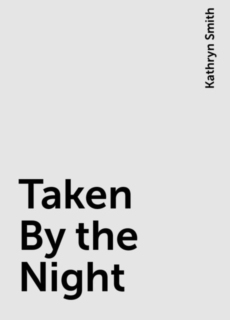 Taken By the Night, Kathryn Smith