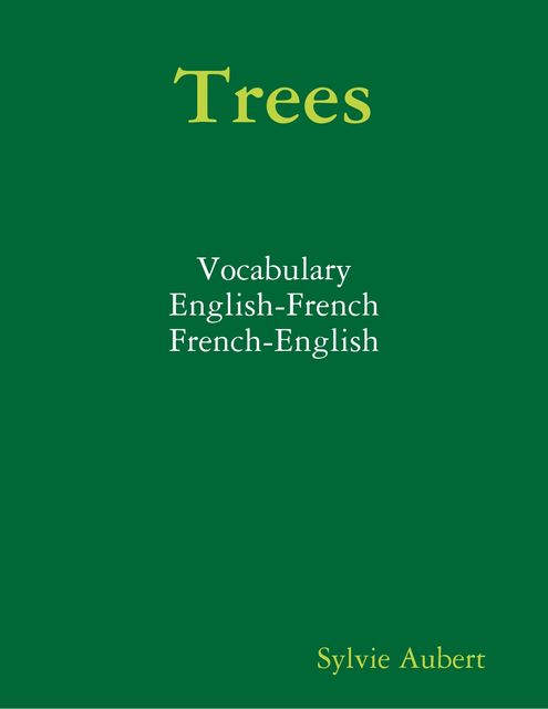 Trees : Vocabulary : English-French : French-English, Sylvie Aubert