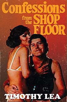 Confessions from the Shop Floor (Confessions, Book 11), Timothy Lea