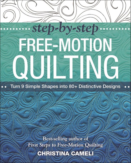 Step-by-Step Free-Motion Quilting, Christina Cameli