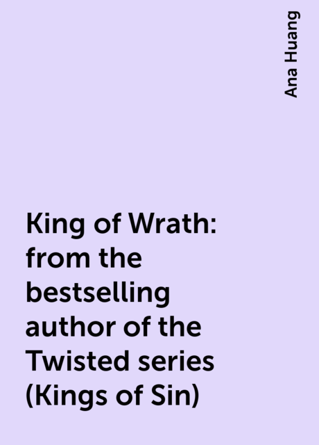 King of Wrath: from the bestselling author of the Twisted series (Kings of Sin), Ana Huang
