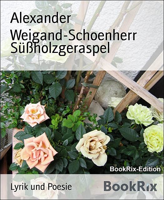 Süßholzgeraspel, Alexander Weigand-Schoenherr