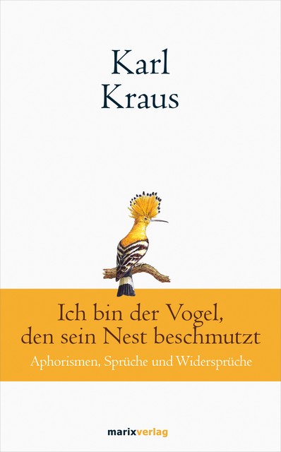 Karl Kraus: Ich bin der Vogel, den sein Nest beschmutzt, Karl Kraus
