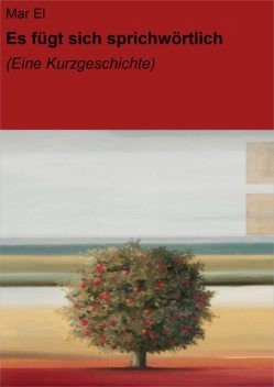 Es fügt sich sprichwörtlich, Mar El