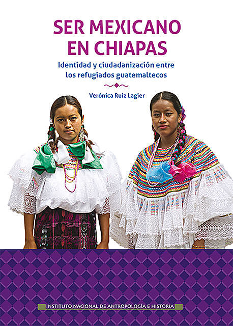 Ser mexicano en Chiapas, Verónica Ruiz Lagier