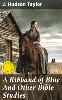 A Ribband of Blue And Other Bible Studies, J. Hudson Taylor
