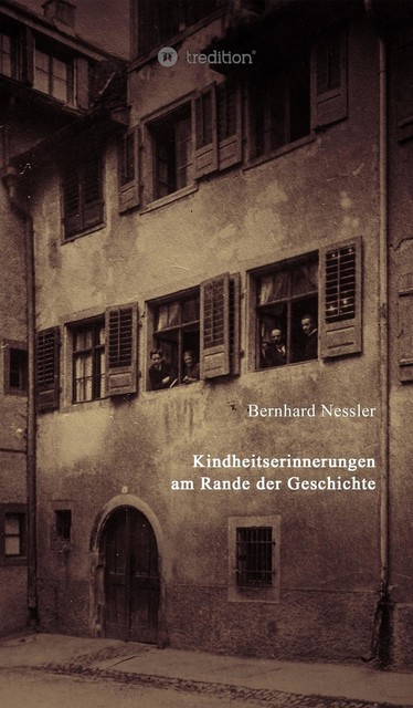 Kindheitserinnerungen am Rande der Geschichte, Bernhard Nessler