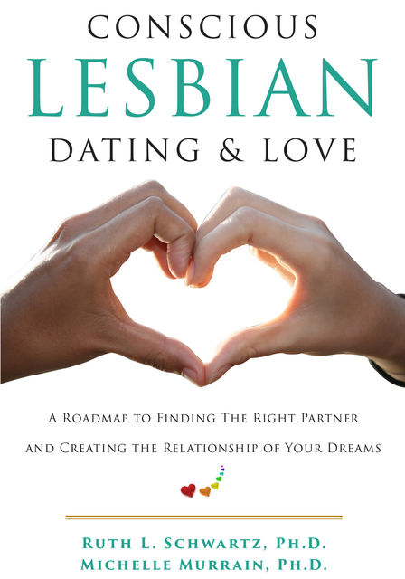 Conscious Lesbian Dating & Love, Ph.D., amp, Michelle Murrain, Ruth L. Schwartz