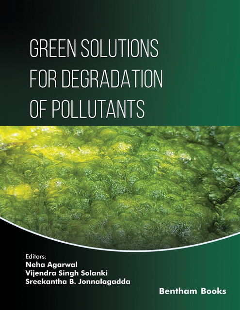 Green Solutions for Degradation of Pollutants, Neha Agarwal, Sreekantha B. Jonnalagadda, Vijendra Singh Solanki