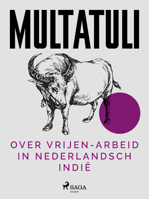 Over Vrijen-Arbeid in Nederlandsch Indië, - Multatuli