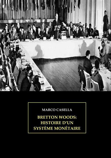 Bretton Woods – Histoire d'un système monétaire, Marco Casella
