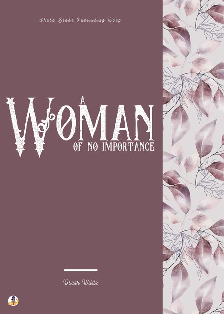 A Woman of No Importance, Oscar O'Flahertie Wills Wilde