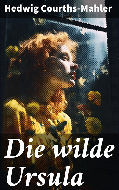 Die wilde Ursula, Hedwig Courths-Mahler