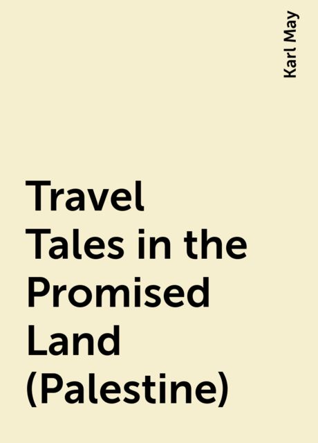 Travel Tales in the Promised Land (Palestine), Karl May