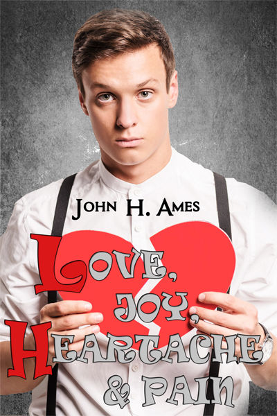 Love, Joy, Heartache and Pain, John Ames