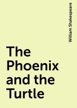 The Phoenix and the Turtle, William Shakespeare